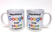 Porcelnov hrnek s celo obtiskem - Bl - Nepotebuji Google, moje sgra v vechno